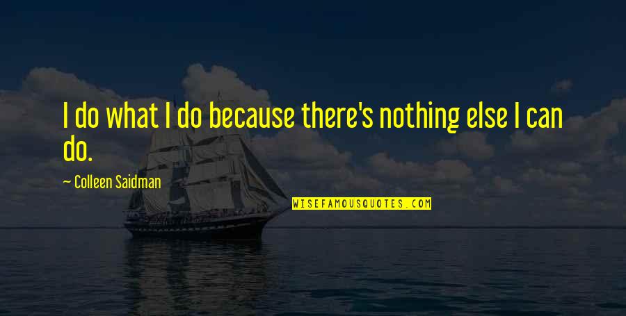 Ballarion Quotes By Colleen Saidman: I do what I do because there's nothing Ballarion Quotes By Colleen Saidman: I do what I do because there's nothing