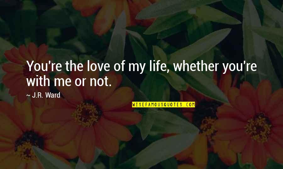 Ballasts For Fluorescent Quotes By J.R. Ward: You're the love of my life, whether you're