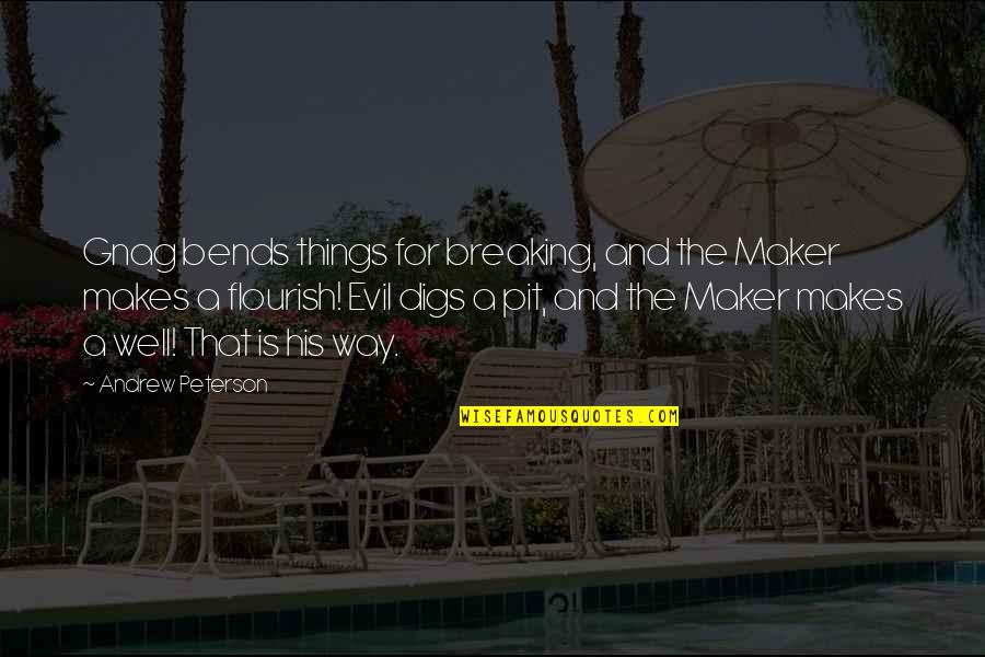 Ballata Pugliese Quotes By Andrew Peterson: Gnag bends things for breaking, and the Maker