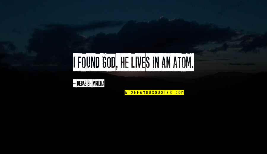 Ballata Pugliese Quotes By Debasish Mridha: I found God, he lives in an atom.
