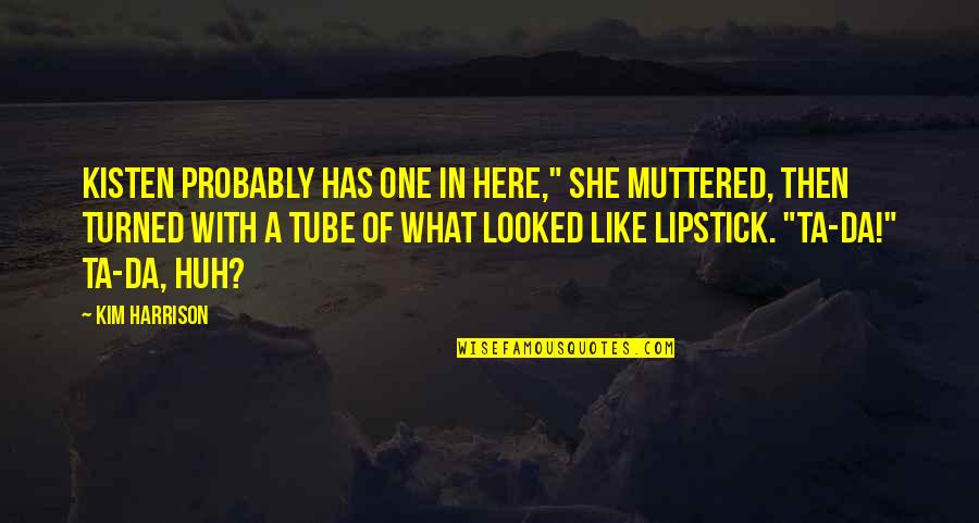 Ballata Pugliese Quotes By Kim Harrison: Kisten probably has one in here," she muttered,