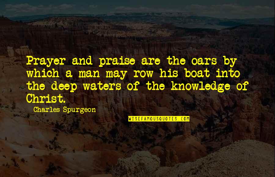 Ballatore Spumante Quotes By Charles Spurgeon: Prayer and praise are the oars by which