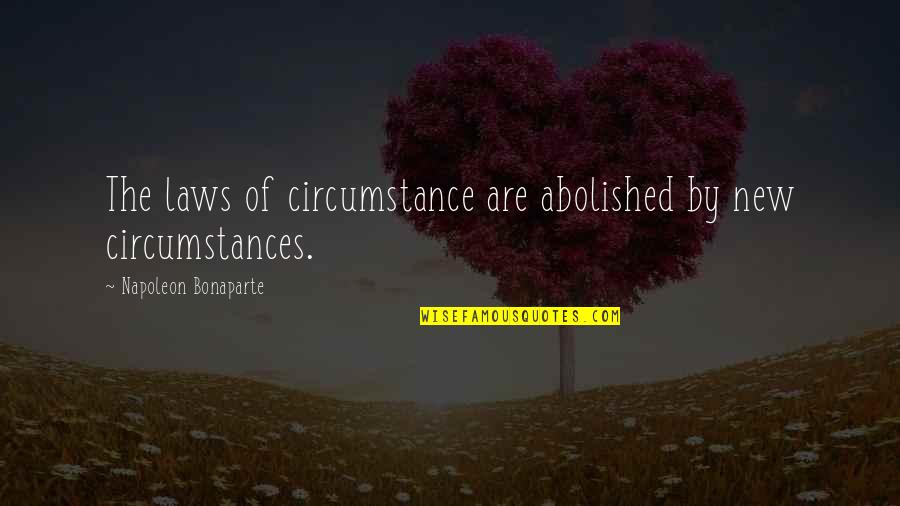 Ballatore Spumante Quotes By Napoleon Bonaparte: The laws of circumstance are abolished by new