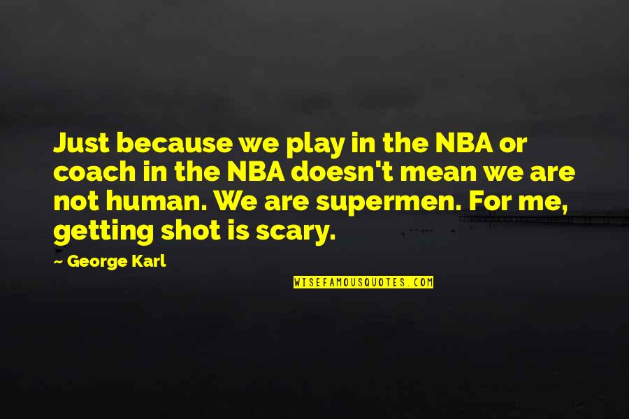 Ballavacharya Quotes By George Karl: Just because we play in the NBA or