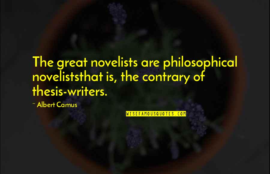 Ballbusters Quotes By Albert Camus: The great novelists are philosophical noveliststhat is, the
