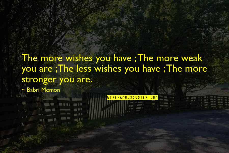 Ballbusters Quotes By Babri Memon: The more wishes you have ; The more