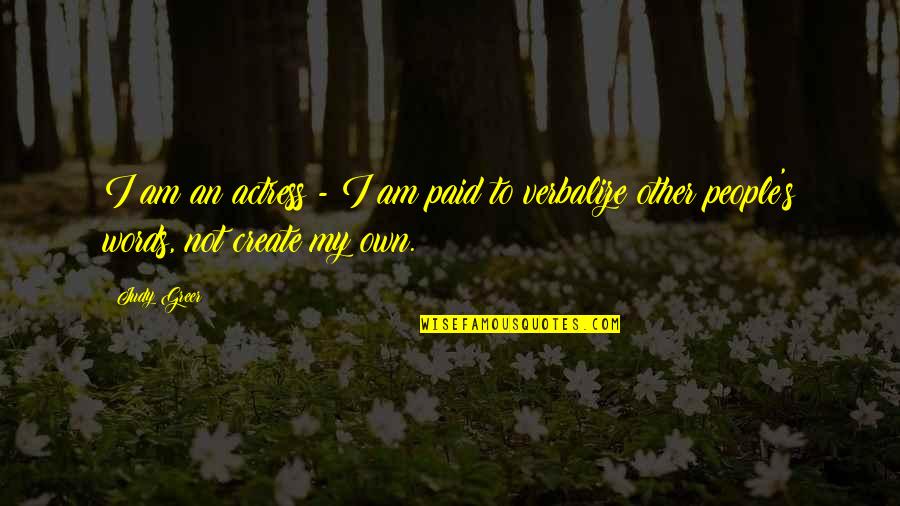 Balled Quotes By Judy Greer: I am an actress - I am paid