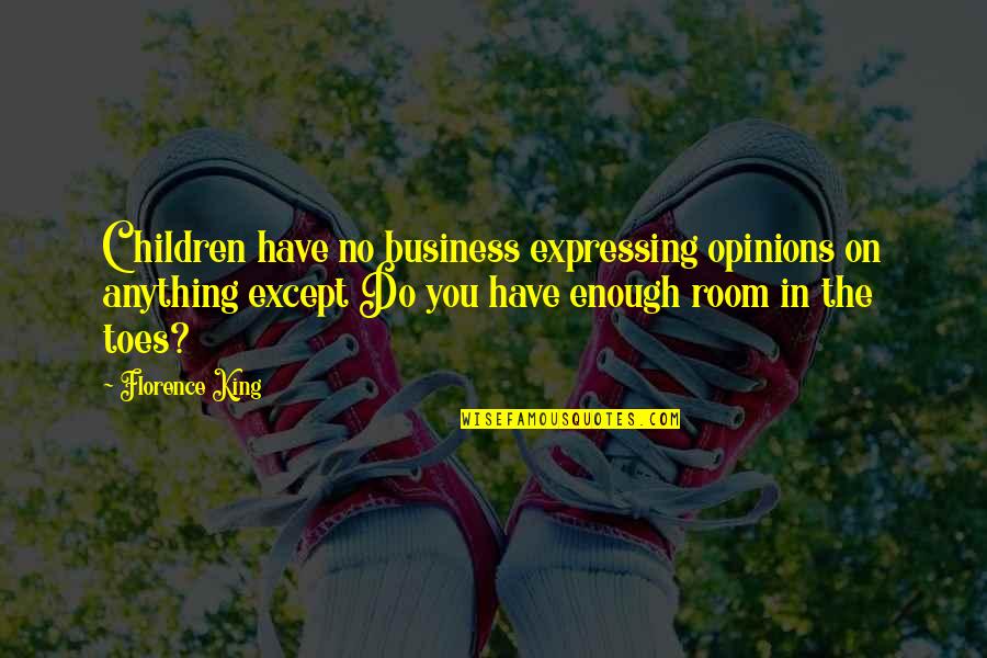 Ballena Blanca Quotes By Florence King: Children have no business expressing opinions on anything