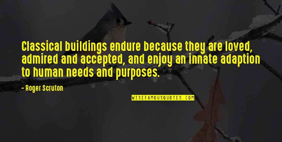 Ballendines Quotes By Roger Scruton: Classical buildings endure because they are loved, admired Ballendines Quotes By Roger Scruton: Classical buildings endure because they are loved, admired