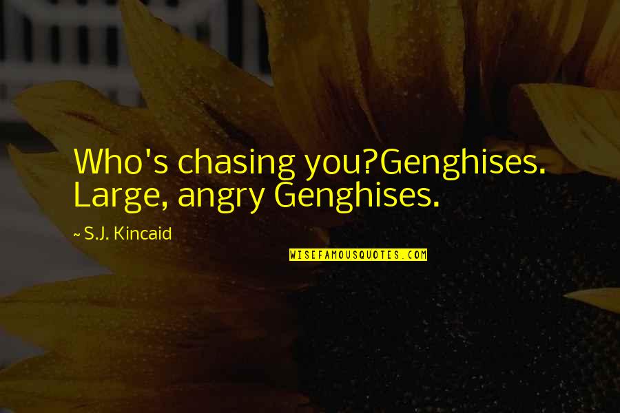 Ballentines Camdenton Quotes By S.J. Kincaid: Who's chasing you?Genghises. Large, angry Genghises. Ballentines Camdenton Quotes By S.J. Kincaid: Who's chasing you?Genghises. Large, angry Genghises.
