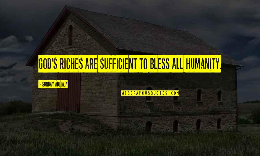 Baller Rap Quotes By Sunday Adelaja: God's riches are sufficient to bless all humanity.