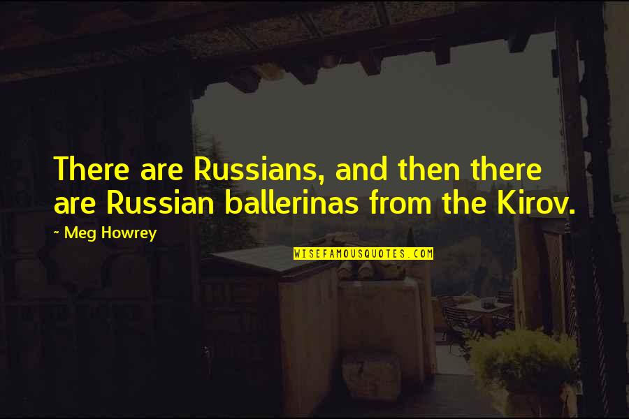 Ballerinas Quotes By Meg Howrey: There are Russians, and then there are Russian