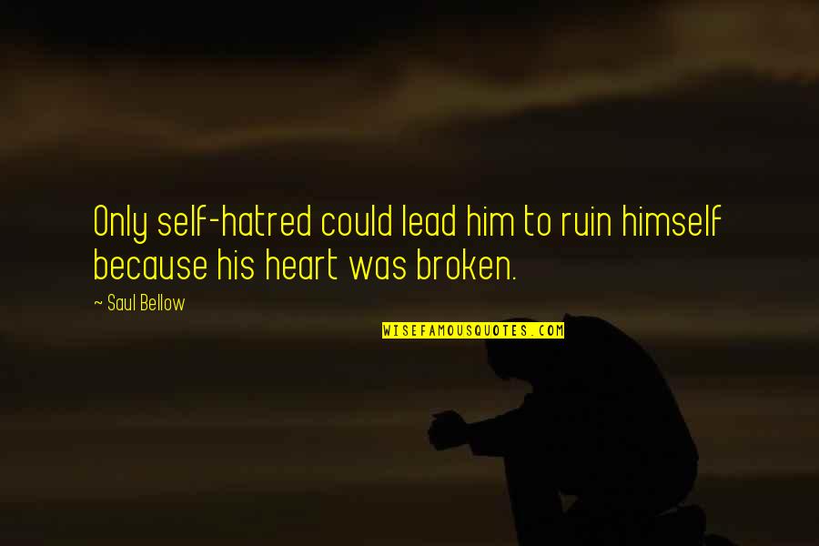 Ballerini Cyclist Quotes By Saul Bellow: Only self-hatred could lead him to ruin himself