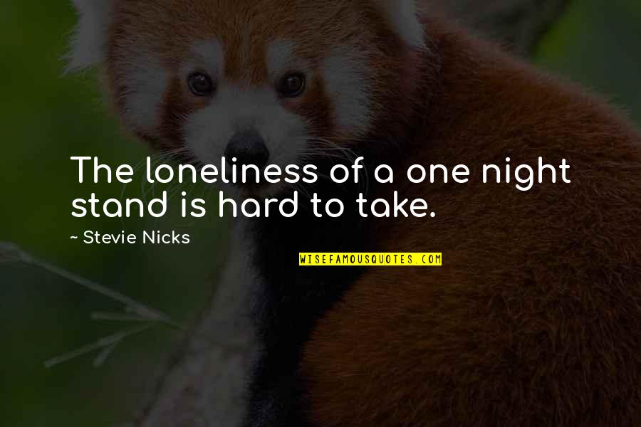 Ballesteros Golfer Quotes By Stevie Nicks: The loneliness of a one night stand is Ballesteros Golfer Quotes By Stevie Nicks: The loneliness of a one night stand is