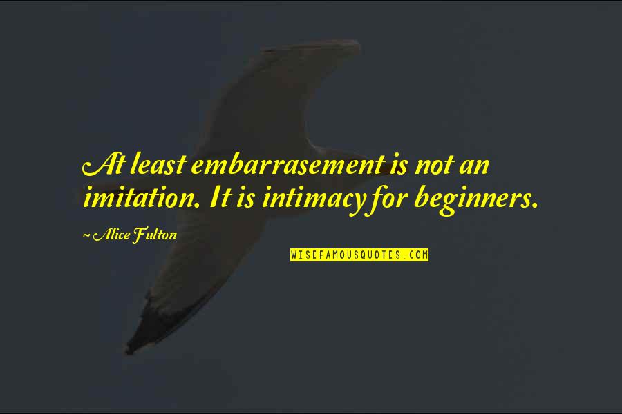 Ballesteros Jewelry Quotes By Alice Fulton: At least embarrasement is not an imitation. It