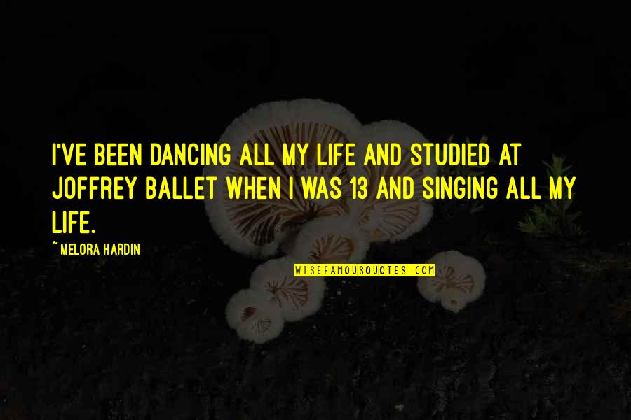 Ballet And Life Quotes By Melora Hardin: I've been dancing all my life and studied