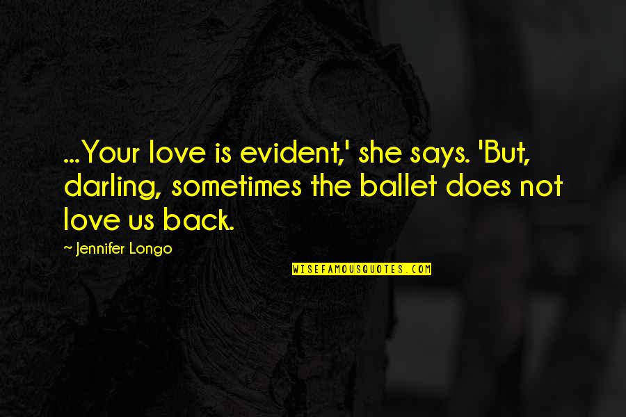 Ballet And Love Quotes By Jennifer Longo: ...Your love is evident,' she says. 'But, darling,