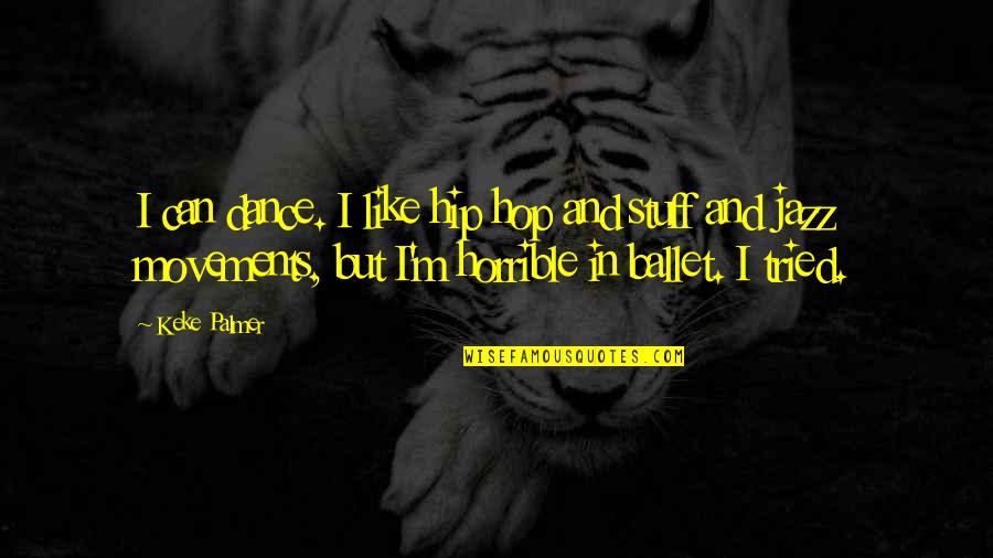 Ballet Dance Quotes By Keke Palmer: I can dance. I like hip hop and