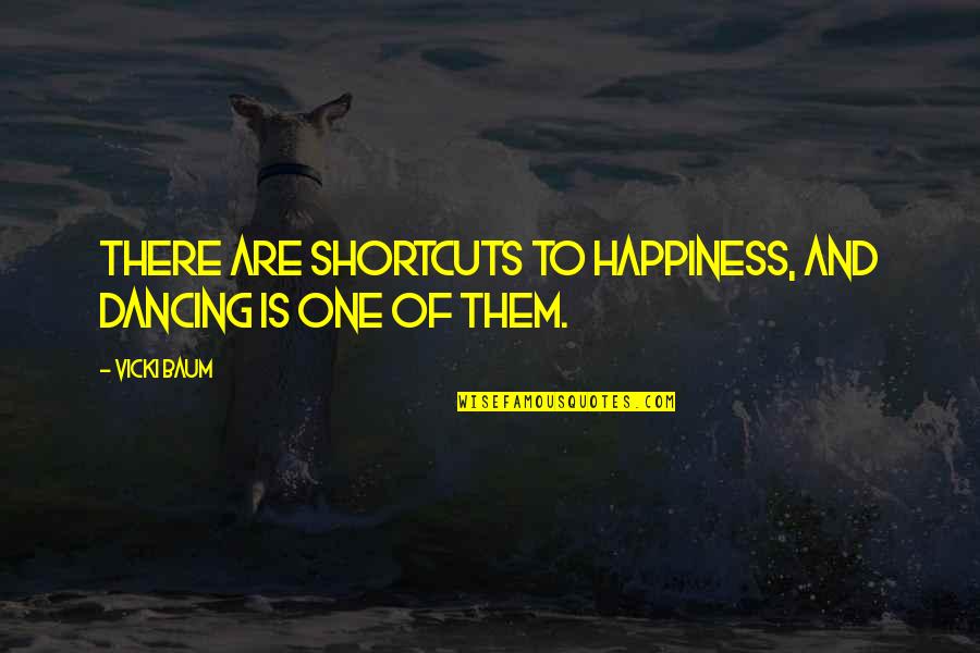 Ballet Dance Quotes By Vicki Baum: There are shortcuts to happiness, and dancing is