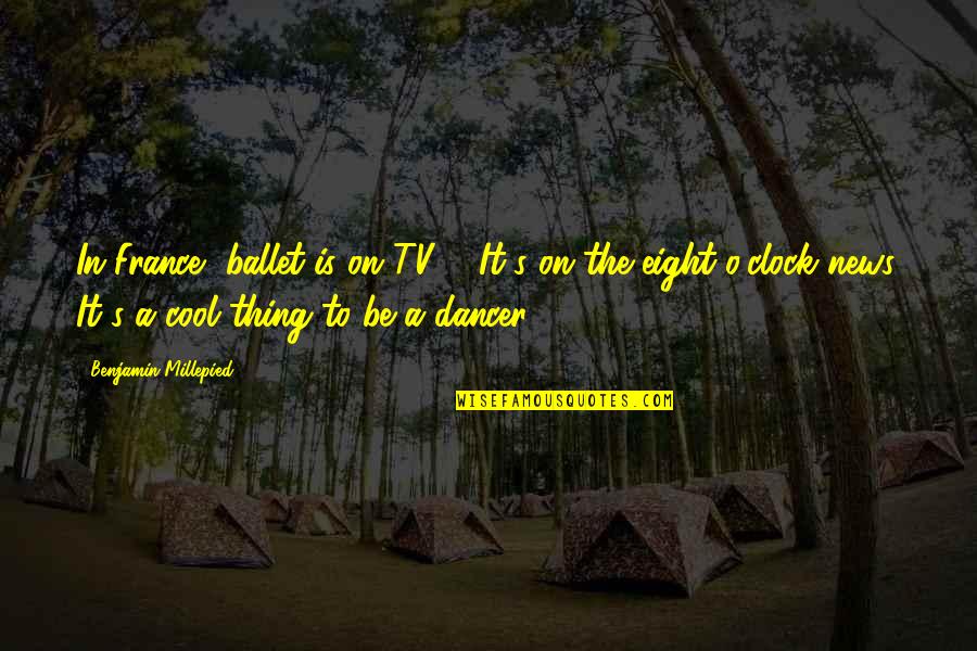 Ballet Dancer Quotes By Benjamin Millepied: In France, ballet is on TV ... It's Ballet Dancer Quotes By Benjamin Millepied: In France, ballet is on TV ... It's