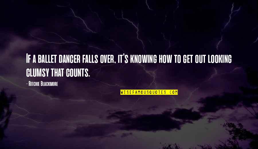 Ballet Dancer Quotes By Ritchie Blackmore: If a ballet dancer falls over, it's knowing