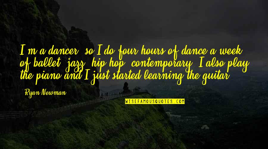 Ballet Dancer Quotes By Ryan Newman: I'm a dancer, so I do four hours Ballet Dancer Quotes By Ryan Newman: I'm a dancer, so I do four hours