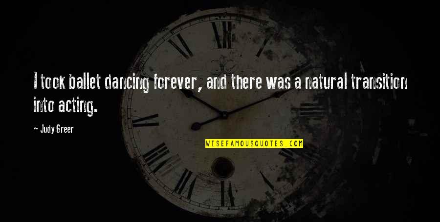 Ballet Dancing Quotes By Judy Greer: I took ballet dancing forever, and there was