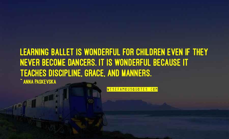 Ballet Discipline Quotes By Anna Paskevska: Learning ballet is wonderful for children even if Ballet Discipline Quotes By Anna Paskevska: Learning ballet is wonderful for children even if