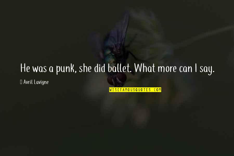 Ballet Quotes By Avril Lavigne: He was a punk, she did ballet. What Ballet Quotes By Avril Lavigne: He was a punk, she did ballet. What