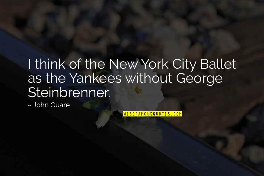 Ballet Quotes By John Guare: I think of the New York City Ballet
