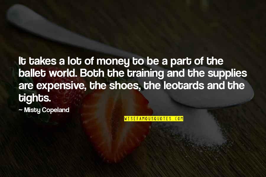 Ballet Quotes By Misty Copeland: It takes a lot of money to be Ballet Quotes By Misty Copeland: It takes a lot of money to be