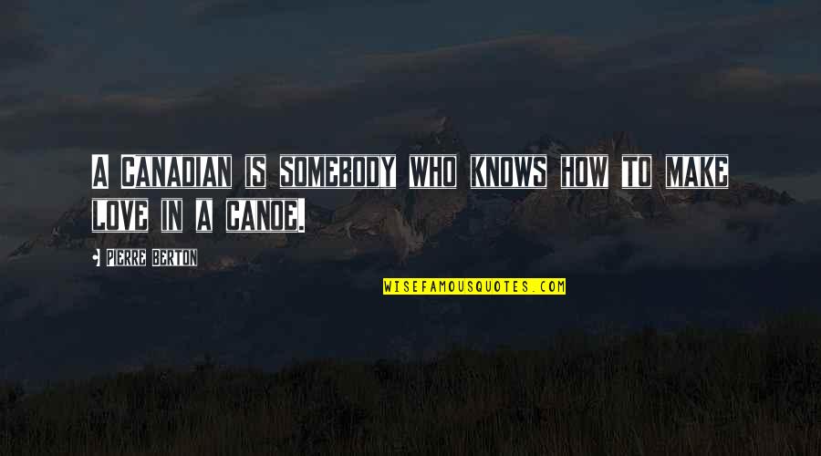 Ballet Turnout Quotes By Pierre Berton: A Canadian is somebody who knows how to