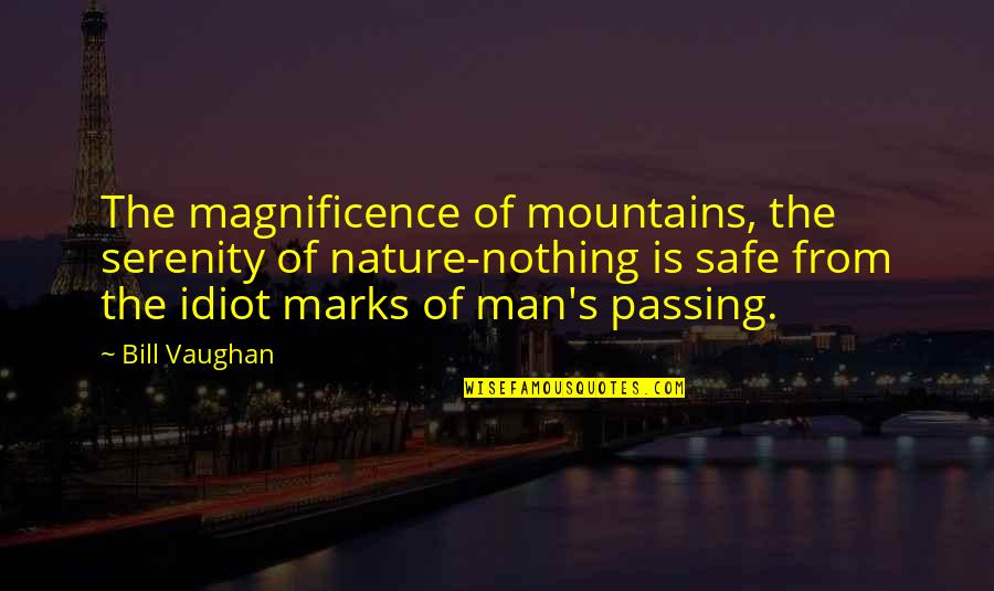 Balletic Quotes By Bill Vaughan: The magnificence of mountains, the serenity of nature-nothing