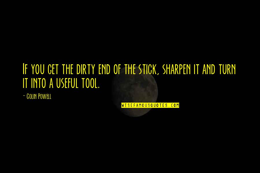 Balletti Trennid Quotes By Colin Powell: If you get the dirty end of the