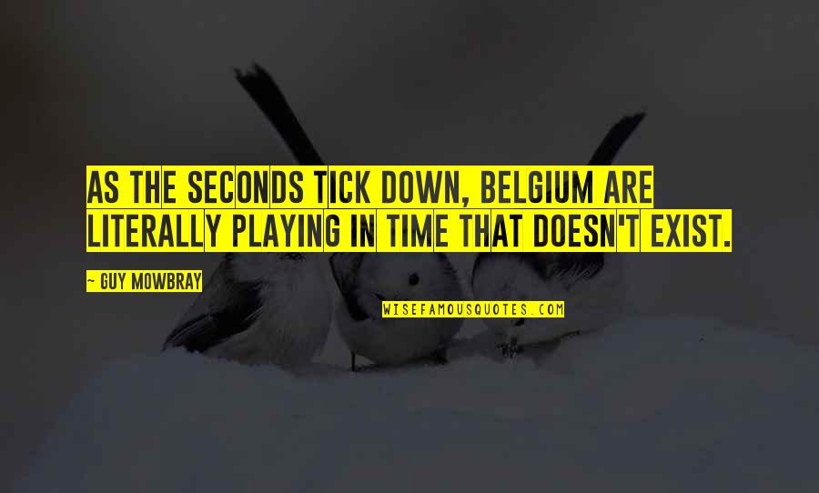 Balletti Trennid Quotes By Guy Mowbray: As the seconds tick down, Belgium are literally