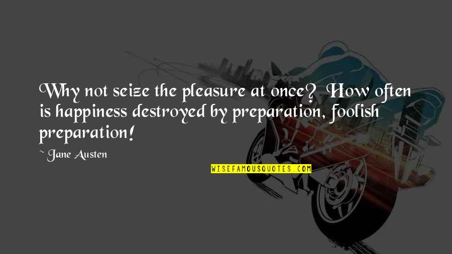 Ballettschule Elena Quotes By Jane Austen: Why not seize the pleasure at once? How Ballettschule Elena Quotes By Jane Austen: Why not seize the pleasure at once? How