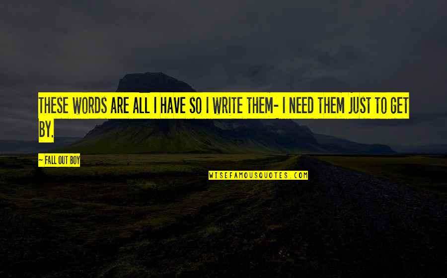 Balleza Map Quotes By Fall Out Boy: These words are all I have so I