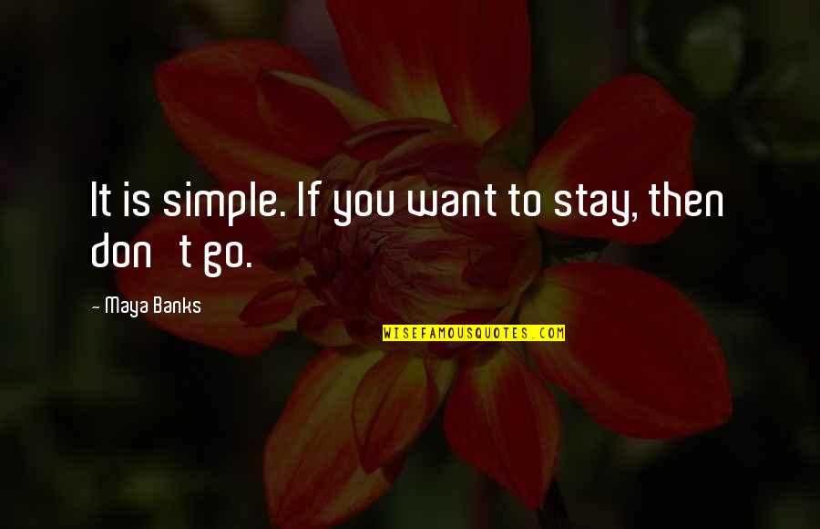 Balleza Map Quotes By Maya Banks: It is simple. If you want to stay,