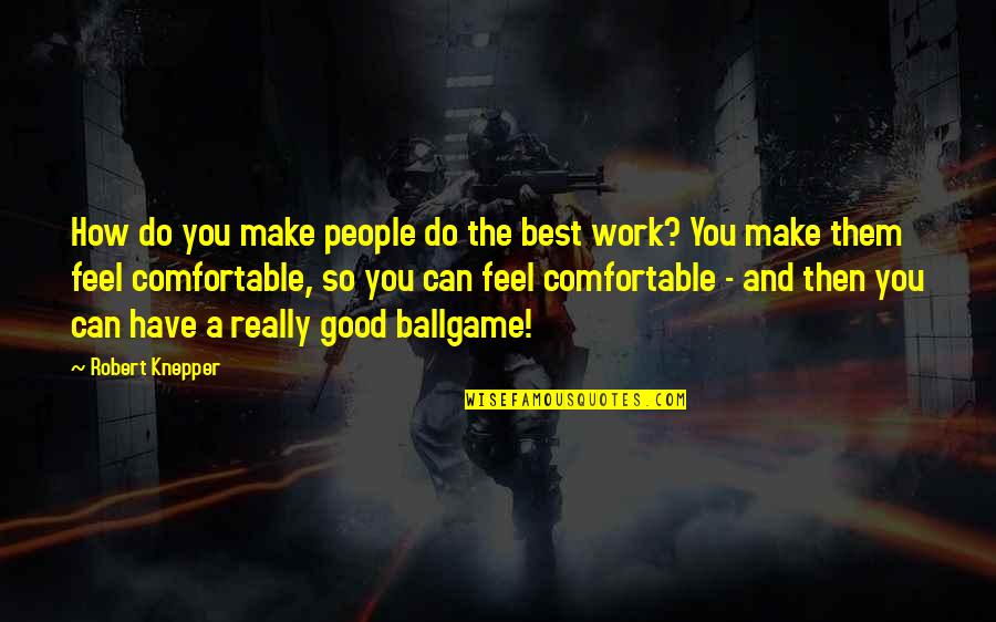 Ballgame Quotes By Robert Knepper: How do you make people do the best