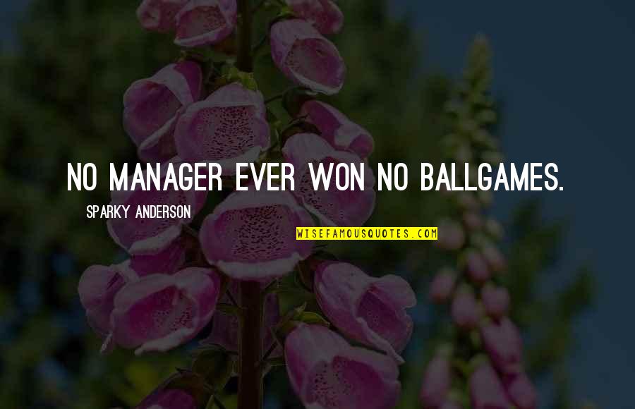 Ballgame Quotes By Sparky Anderson: No manager ever won no ballgames.