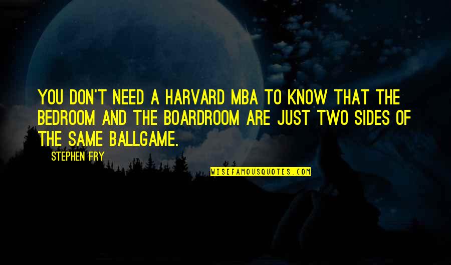 Ballgame Quotes By Stephen Fry: You don't need a Harvard MBA to know