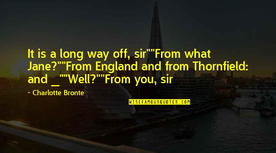 Ballgame Tonight Quotes By Charlotte Bronte: It is a long way off, sir""From what