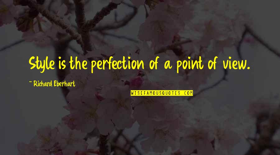 Ballgowns Quotes By Richard Eberhart: Style is the perfection of a point of