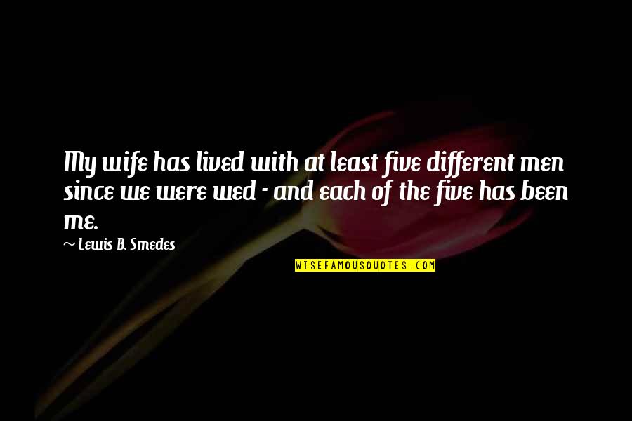 Ballia By Ugg Quotes By Lewis B. Smedes: My wife has lived with at least five Ballia By Ugg Quotes By Lewis B. Smedes: My wife has lived with at least five
