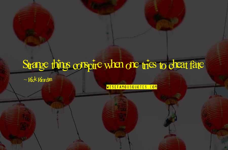 Balliett John Quotes By Rick Riordan: Strange things conspire when one tries to cheat Balliett John Quotes By Rick Riordan: Strange things conspire when one tries to cheat