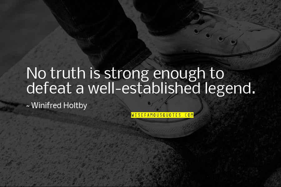 Ballin Money Quotes By Winifred Holtby: No truth is strong enough to defeat a