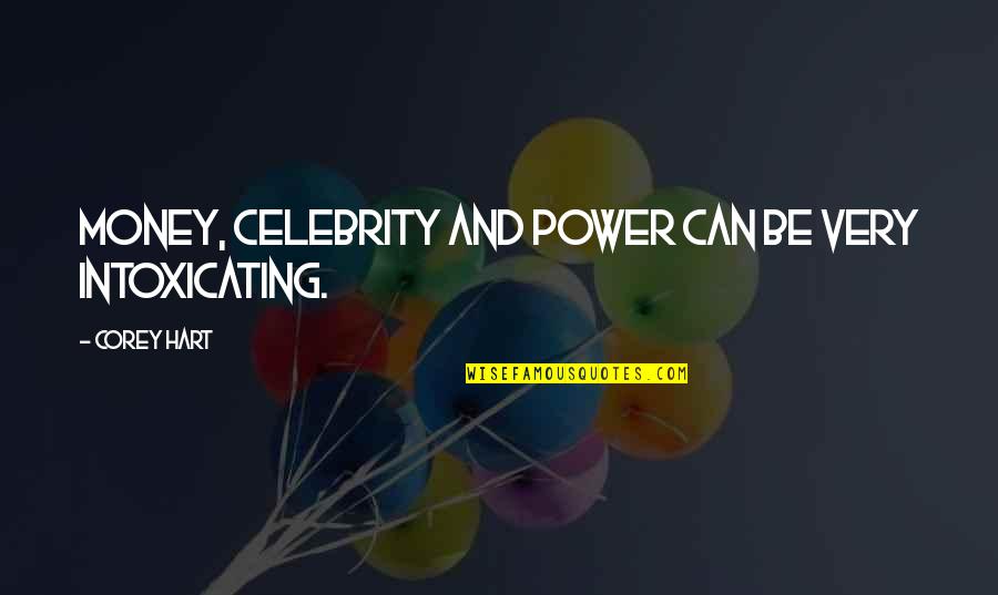 Ballington Cazo Quotes By Corey Hart: Money, celebrity and power can be very intoxicating. Ballington Cazo Quotes By Corey Hart: Money, celebrity and power can be very intoxicating.