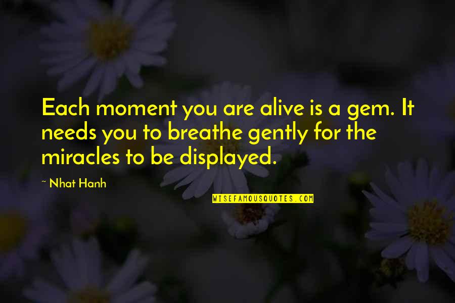 Ballington Griddle Quotes By Nhat Hanh: Each moment you are alive is a gem.