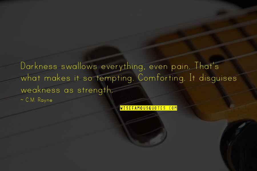 Ballin's Quotes By C.M. Rayne: Darkness swallows everything, even pain. That's what makes