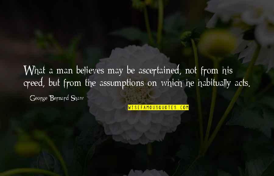 Ballin's Quotes By George Bernard Shaw: What a man believes may be ascertained, not